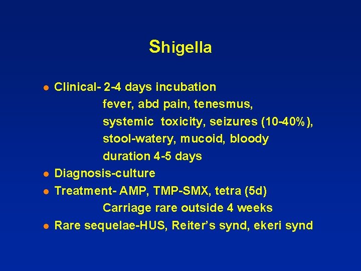 Shigella l l Clinical- 2 -4 days incubation fever, abd pain, tenesmus, systemic toxicity,