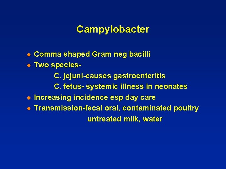 Campylobacter l l Comma shaped Gram neg bacilli Two species. C. jejuni-causes gastroenteritis C.