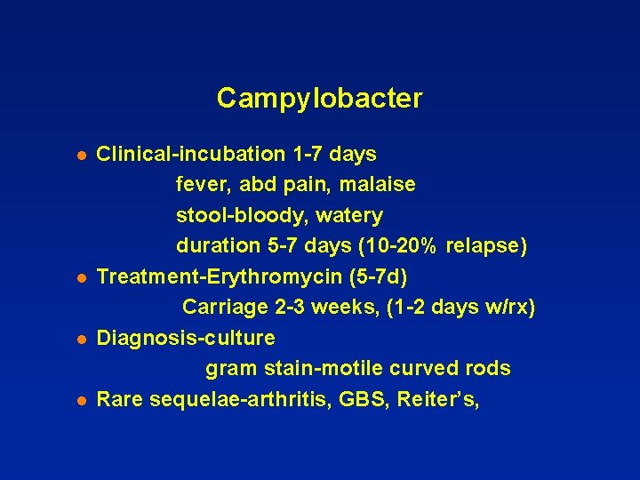 Campylobacter l l Clinical-incubation 1 -7 days fever, abd pain, malaise stool-bloody, watery duration