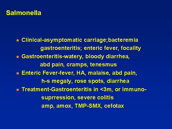 Salmonella l l Clinical-asymptomatic carriage; bacteremia gastroenteritis; enteric fever, focality Gastroenteritis-watery, bloody diarrhea, abd