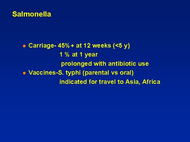 Salmonella l l Carriage- 45%+ at 12 weeks (<5 y) 1 % at 1