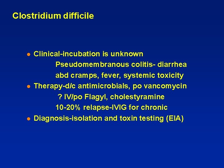 Clostridium difficile l l l Clinical-incubation is unknown Pseudomembranous colitis- diarrhea abd cramps, fever,