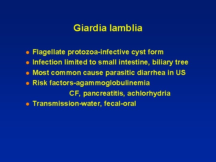 Giardia lamblia l l l Flagellate protozoa-infective cyst form Infection limited to small intestine,