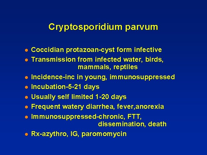 Cryptosporidium parvum l l l l Coccidian protazoan-cyst form infective Transmission from infected water,