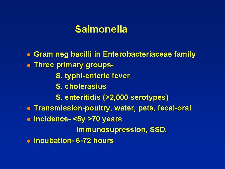 Salmonella l l l Gram neg bacilli in Enterobacteriaceae family Three primary groups. S.