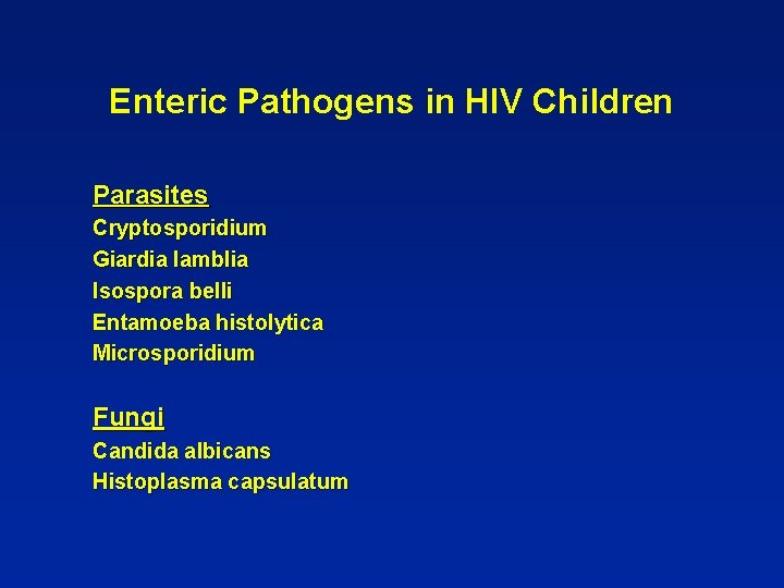 Enteric Pathogens in HIV Children Parasites Cryptosporidium Giardia lamblia Isospora belli Entamoeba histolytica Microsporidium