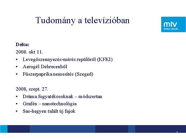 Tudomány a televízióban Delta: 2008. okt 11. • Levegőszennyezés-mérés repülőről (KFKI) • Aerogél Debrecenből