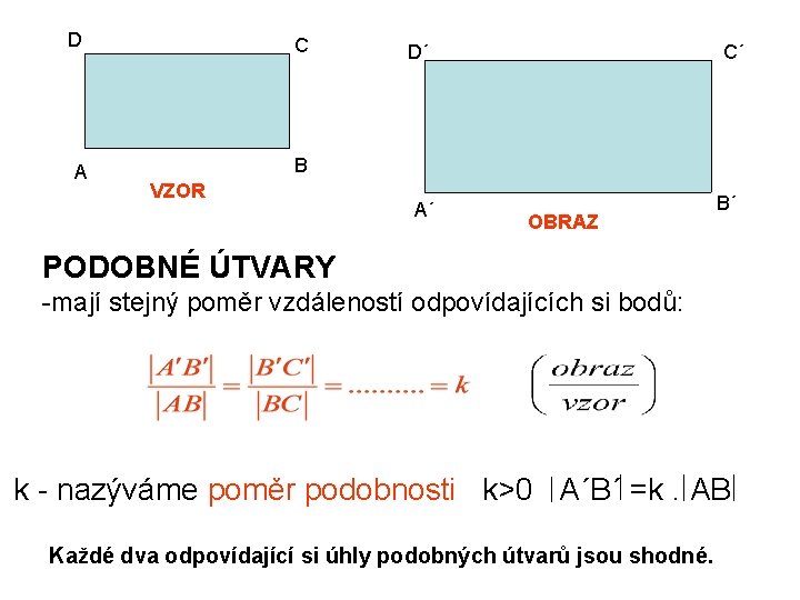 D C A B VZOR D´ A´ C´ OBRAZ B´ PODOBNÉ ÚTVARY -mají stejný