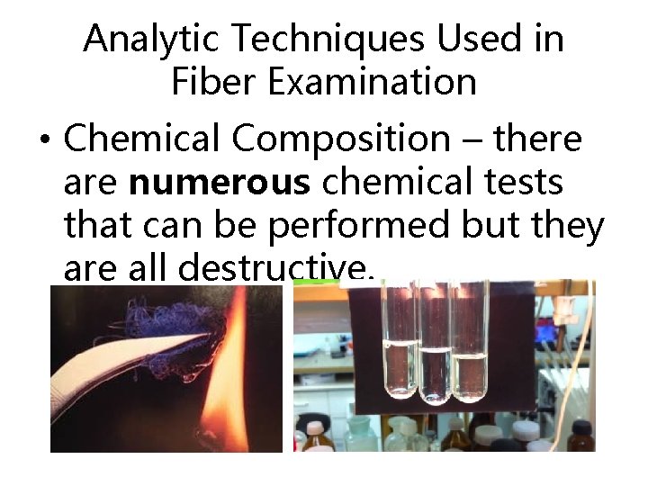 Analytic Techniques Used in Fiber Examination • Chemical Composition – there are numerous chemical