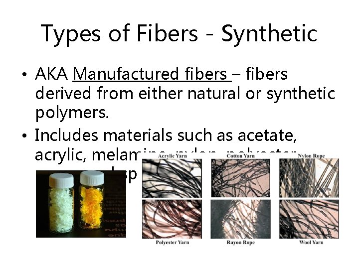 Types of Fibers - Synthetic • AKA Manufactured fibers – fibers derived from either
