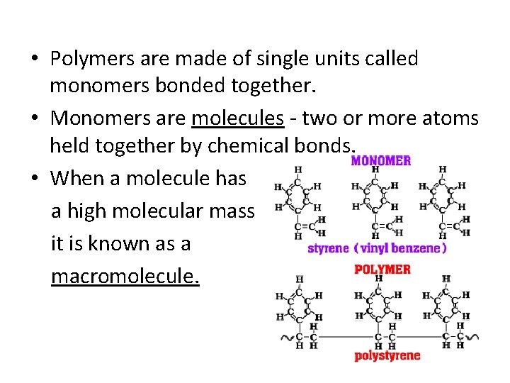  • Polymers are made of single units called monomers bonded together. • Monomers
