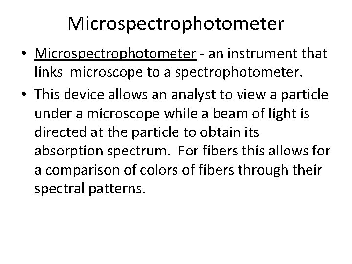 Microspectrophotometer • Microspectrophotometer - an instrument that links microscope to a spectrophotometer. • This