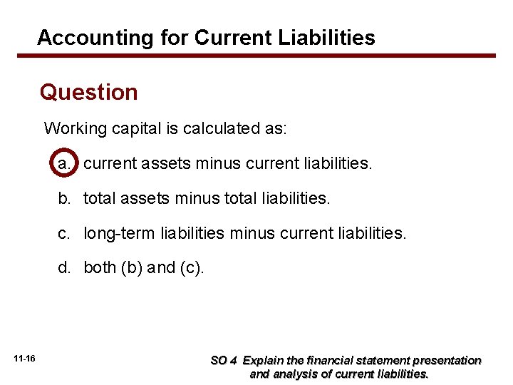 Accounting for Current Liabilities Question Working capital is calculated as: a. current assets minus