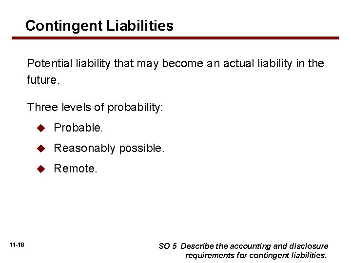 Contingent Liabilities Potential liability that may become an actual liability in the future. Three