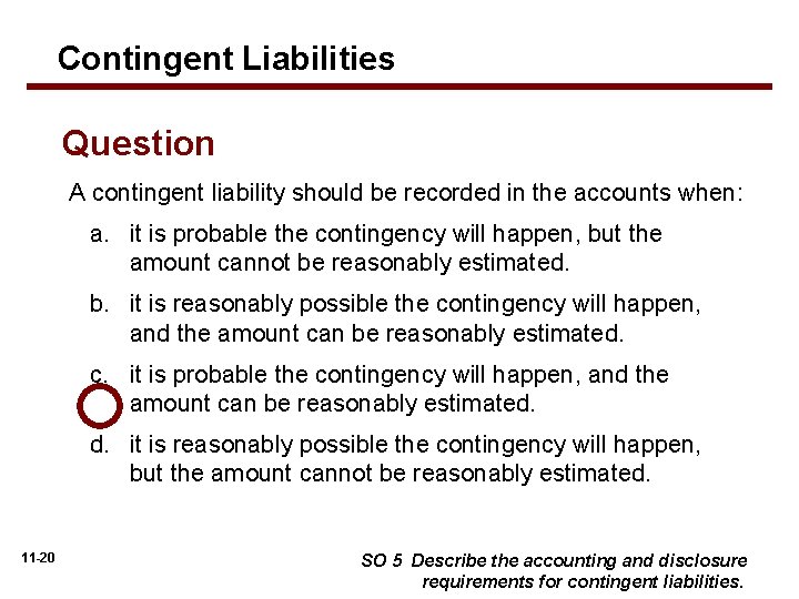 Contingent Liabilities Question A contingent liability should be recorded in the accounts when: a.