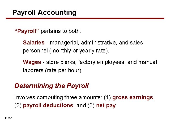Payroll Accounting “Payroll” pertains to both: Salaries - managerial, administrative, and sales personnel (monthly