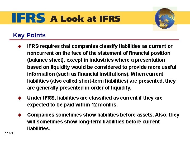 Key Points 11 -53 u IFRS requires that companies classify liabilities as current or