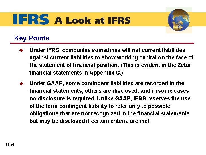 Key Points 11 -54 u Under IFRS, companies sometimes will net current liabilities against