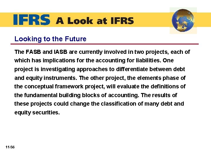 Looking to the Future The FASB and IASB are currently involved in two projects,