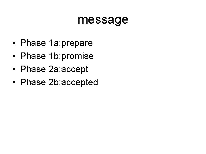 message • • Phase 1 a: prepare Phase 1 b: promise Phase 2 a: