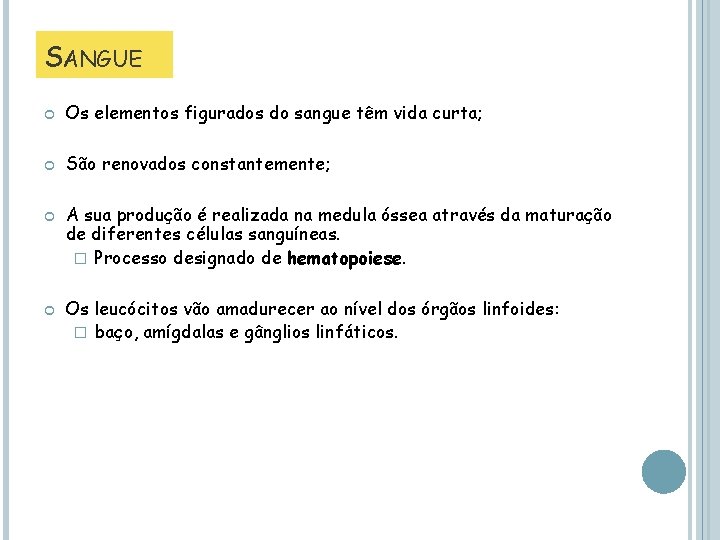 SANGUE Os elementos figurados do sangue têm vida curta; São renovados constantemente; A sua