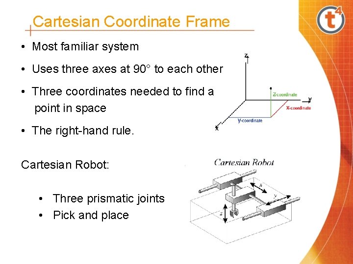 Cartesian Coordinate Frame • Most familiar system • Uses three axes at 90° to