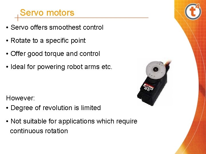 Servo motors • Servo offers smoothest control • Rotate to a specific point •