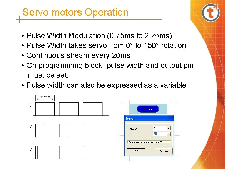 Servo motors Operation • Pulse Width Modulation (0. 75 ms to 2. 25 ms)