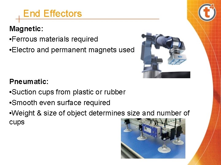 End Effectors Magnetic: • Ferrous materials required • Electro and permanent magnets used Pneumatic: