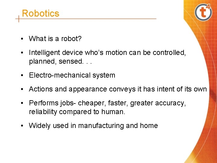 Robotics • What is a robot? • Intelligent device who’s motion can be controlled,