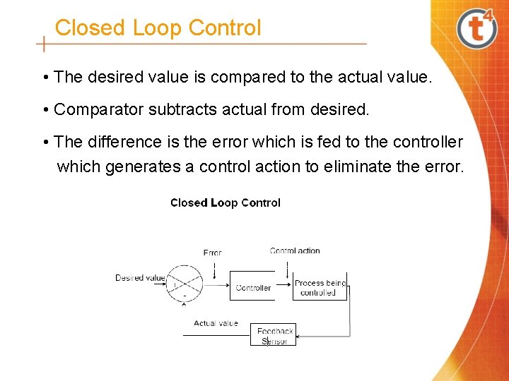 Closed Loop Control • The desired value is compared to the actual value. •
