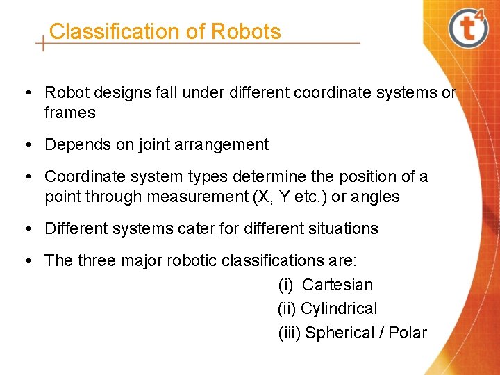 Classification of Robots • Robot designs fall under different coordinate systems or frames •
