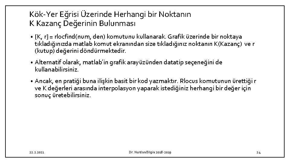 Kök-Yer Eğrisi Üzerinde Herhangi bir Noktanın K Kazanç Değerinin Bulunması • [K, r] =