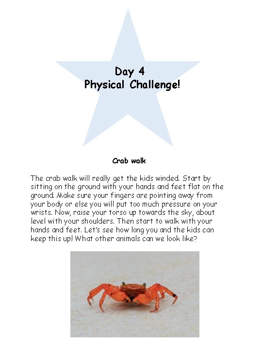 Day 4 Physical Challenge! Crab walk The crab walk will really get the kids