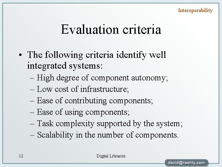 Interoperability Evaluation criteria • The following criteria identify well integrated systems: – High degree