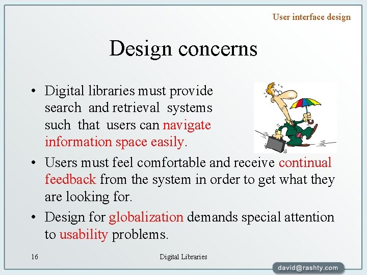 User interface design Design concerns • Digital libraries must provide search and retrieval systems