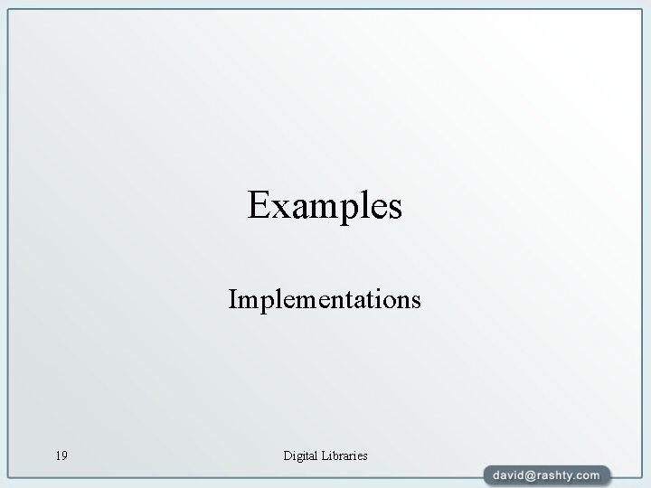Examples Implementations 19 Digital Libraries 