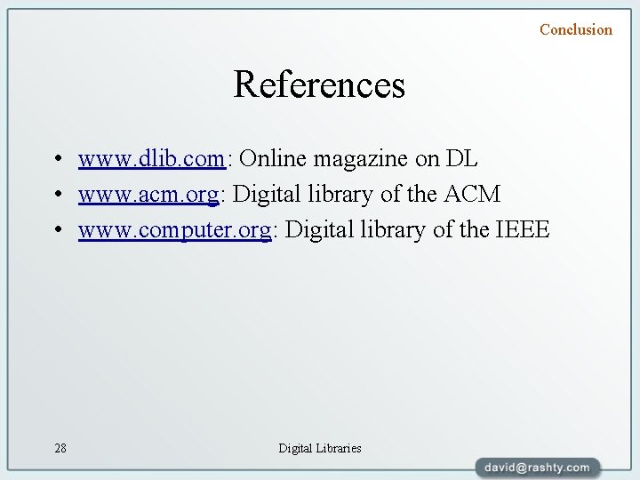 Conclusion References • www. dlib. com: Online magazine on DL • www. acm. org:
