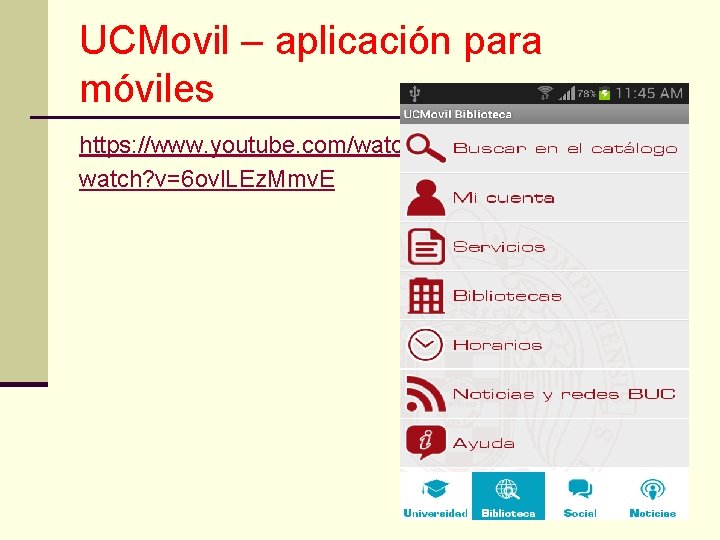 UCMovil – aplicación para móviles https: //www. youtube. com/watch? v=6 ovl. LEz. Mmv. E