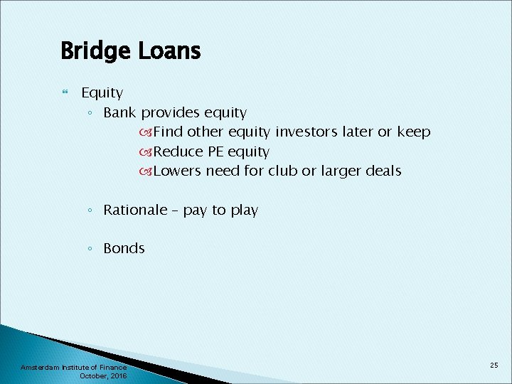 Bridge Loans Equity ◦ Bank provides equity Find other equity investors later or keep
