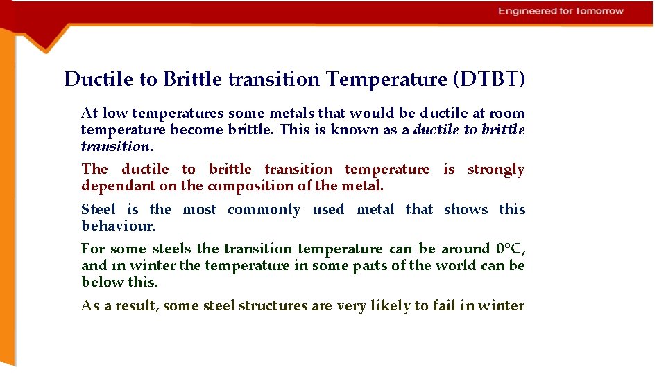 Ductile to Brittle transition Temperature (DTBT) At low temperatures some metals that would be