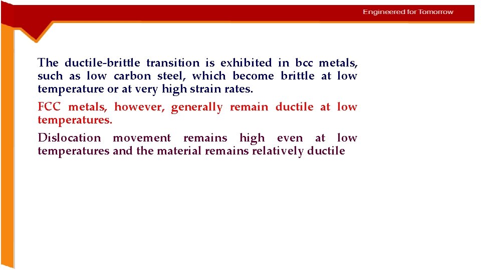 The ductile-brittle transition is exhibited in bcc metals, such as low carbon steel, which