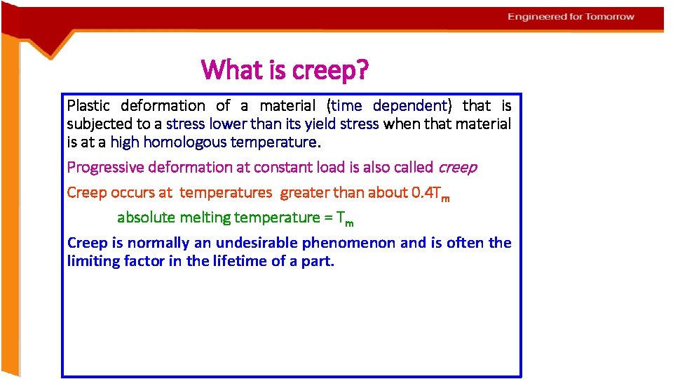What is creep? Plastic deformation of a material (time dependent) that is subjected to