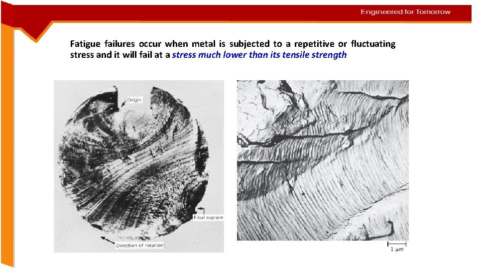 Fatigue failures occur when metal is subjected to a repetitive or fluctuating stress and