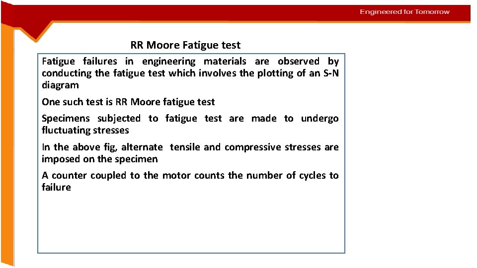 RR Moore Fatigue test Fatigue failures in engineering materials are observed by conducting the