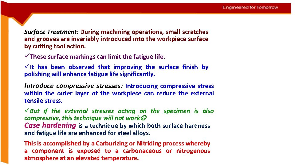 Surface Treatment: During machining operations, small scratches and grooves are invariably introduced into the