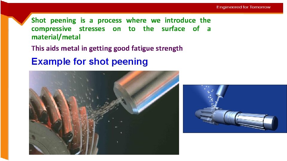 Shot peening is a process where we introduce the compressive stresses on to the