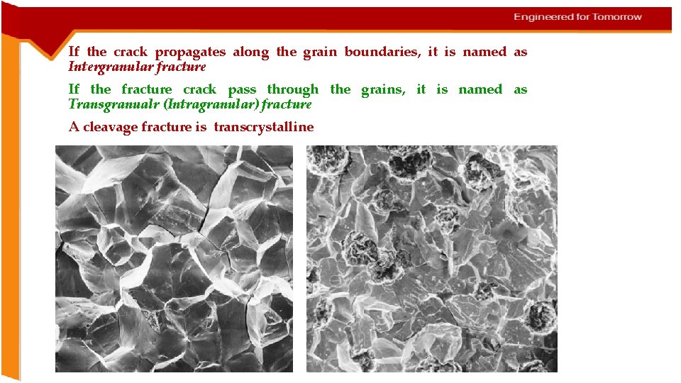 If the crack propagates along the grain boundaries, it is named as Intergranular fracture