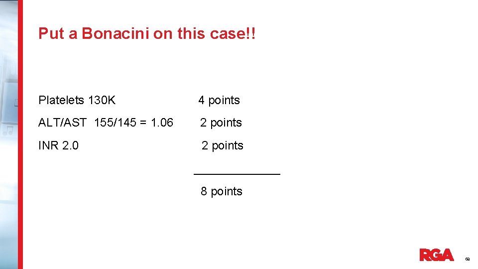 Put a Bonacini on this case!! Platelets 130 K 4 points ALT/AST 155/145 =