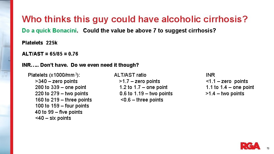 Who thinks this guy could have alcoholic cirrhosis? Do a quick Bonacini. Could the